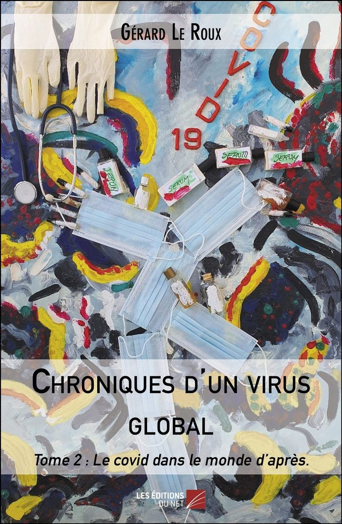 Couverture du livre « CHRONIQUES D'UN VIRUS GLOBAL - TOME 2 : LE COVID DANS LE MONDE D APRES » de Le Roux Gerard, librairie Les Contes Infusés à Corte