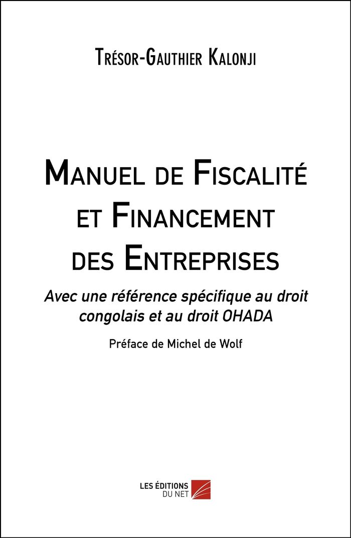 Couverture du livre « MANUEL DE FISCALITE ET FINANCEMENT DES ENTREPRISES - AVEC UNE REFERENCE SPECIFIQUE AU DROIT CONGOLAI » de T-G. Kalonji, librairie Les Contes Infusés à Corte