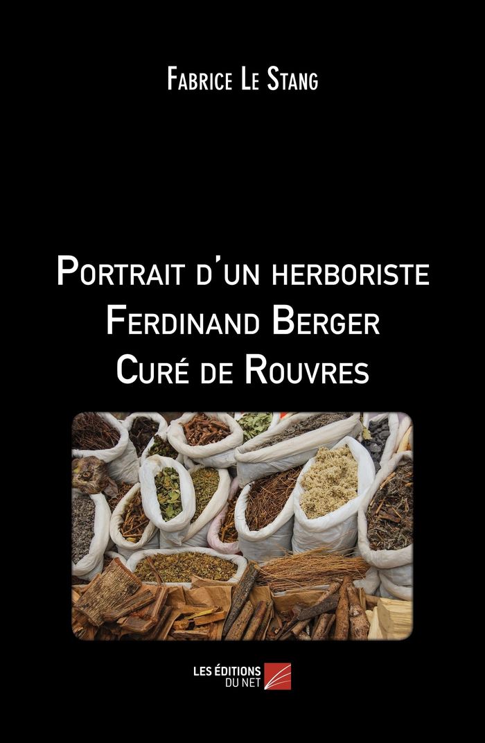 Couverture du livre « PORTRAIT D'UN HERBORISTE FERDINAND BERGER CURE DE ROUVRES », librairie Les Contes Infusés à Corte