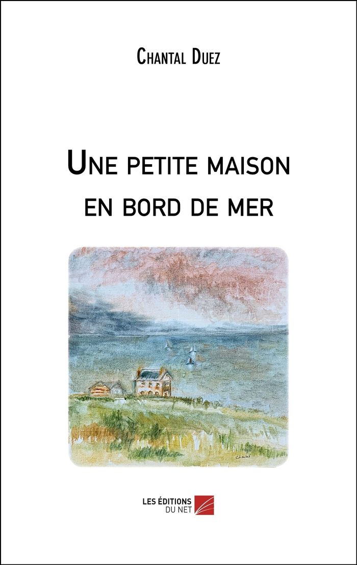 Couverture du livre « UNE PETITE MAISON EN BORD DE MER » de Chantal Duez, librairie Les Contes Infusés à Corte