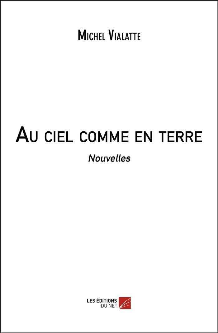Couverture du livre « AU CIEL COMME EN TERRE - NOUVELLES » de Michel Vialatte, librairie Les Contes Infusés à Corte