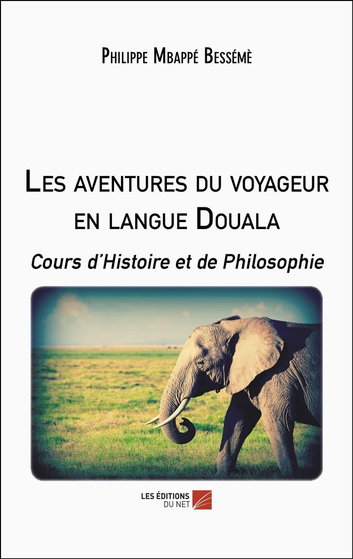 Couverture du livre « LES AVENTURES DU VOYAGEUR EN LANGUE DOUALA - COURS D HISTOIRE ET DE PHILOSOPHIE » de Mbappe Besseme P., librairie Les Contes Infusés à Corte