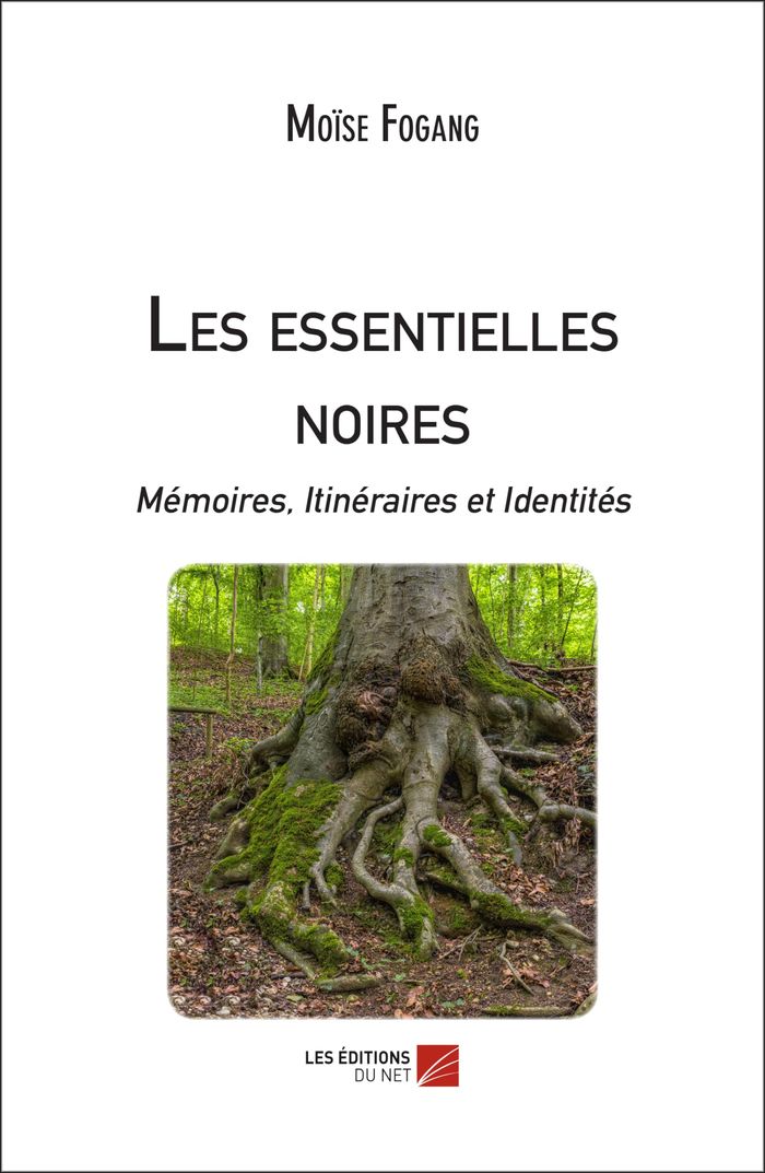 Couverture du livre « LES ESSENTIELLES NOIRES - MEMOIRES, ITINERAIRES ET IDENTITES » de Moise Fogang, librairie Les Contes Infusés à Corte