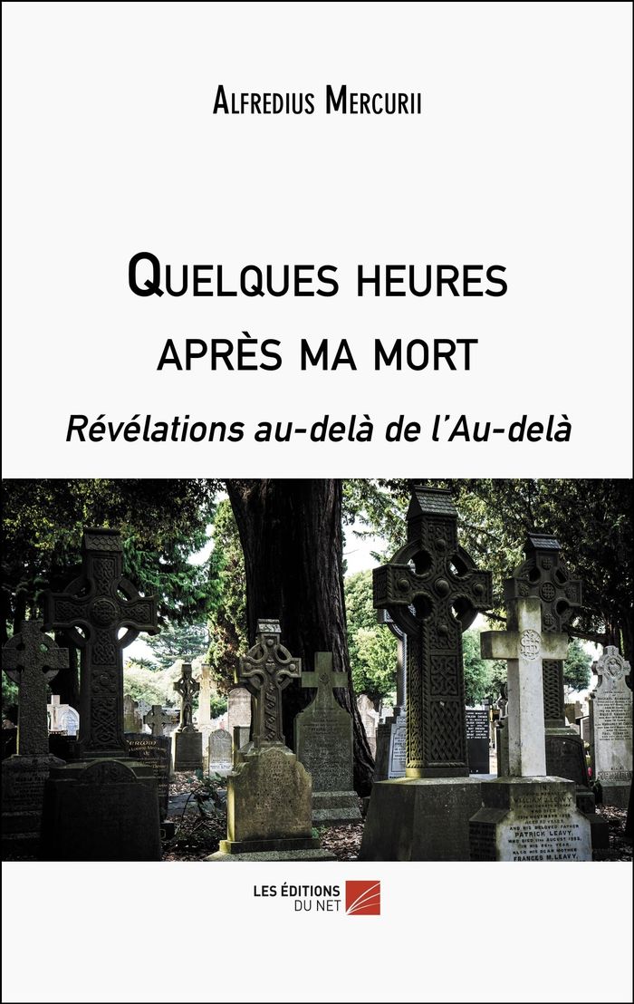 Couverture du livre « QUELQUES HEURES APRES MA MORT - REVELATIONS AU-DELA DE L'AU-DELA », librairie Les Contes Infusés à Corte