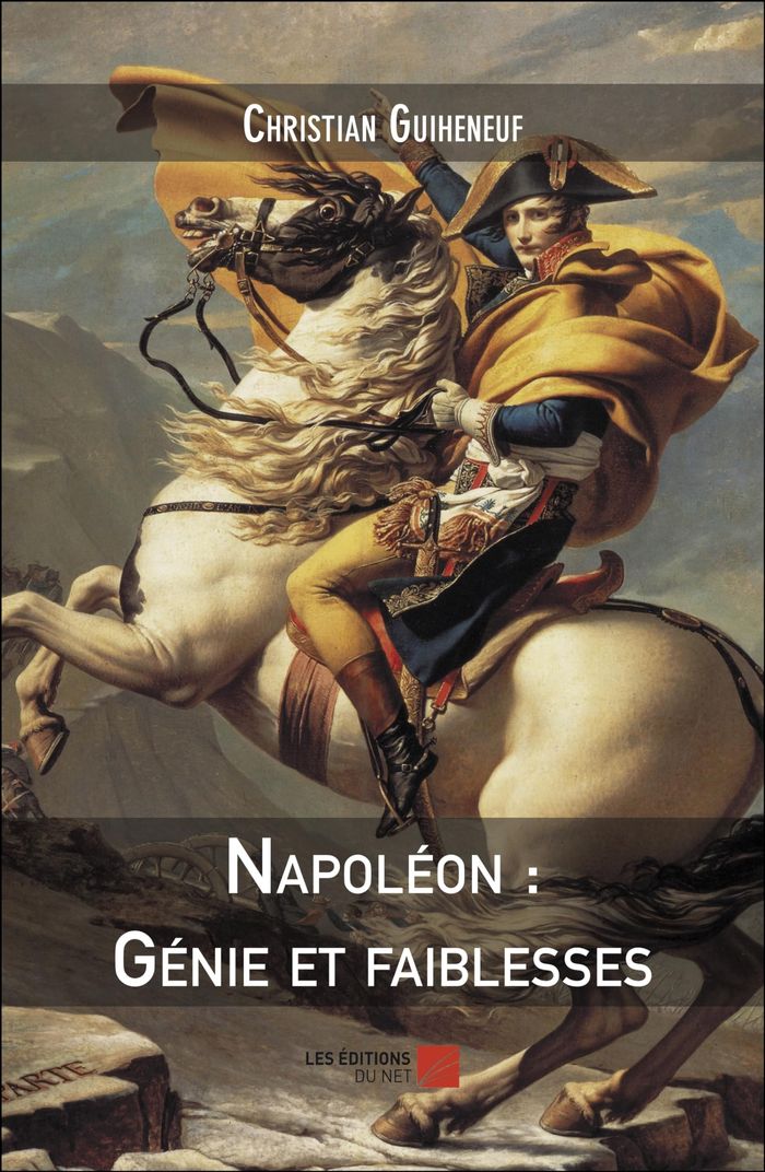 Couverture du livre « NAPOLEON : GENIE ET FAIBLESSES » de Christian Guiheneuf, librairie Les Contes Infusés à Corte