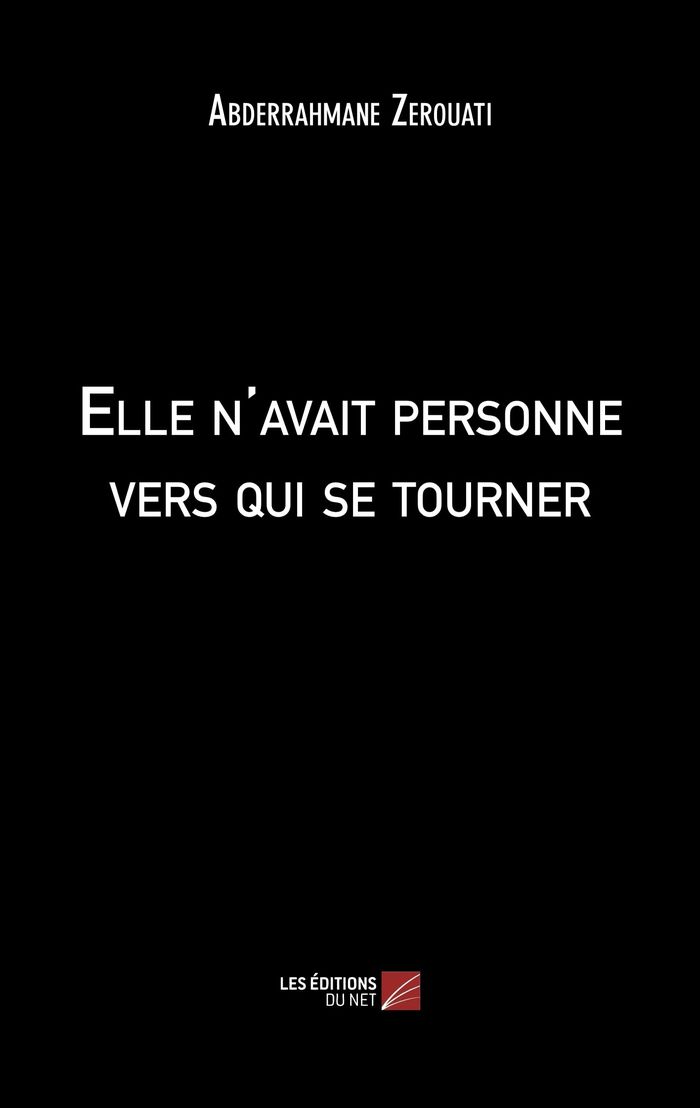 Couverture du livre « ELLE N'AVAIT PERSONNE VERS QUI SE TOURNER » de A. Zerouati, librairie Les Contes Infusés à Corte