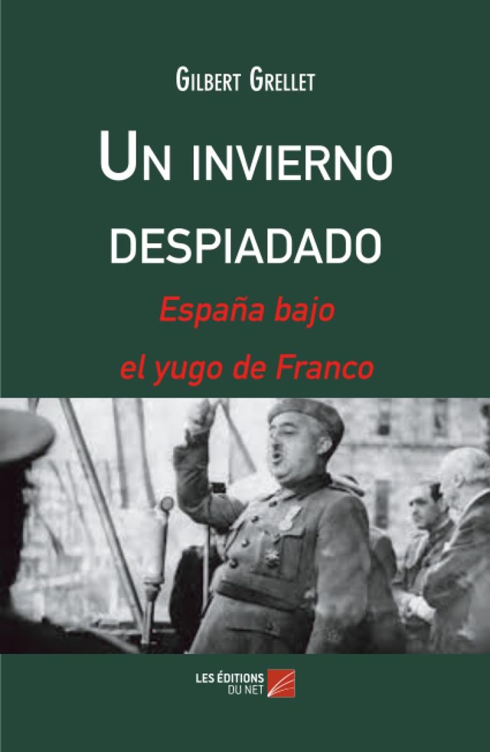 Couverture du livre « UN INVIERNO DESPIADADO - ESPANA BAJO EL YUGO DE FRANCO » de Gilbert Grellet, librairie Les Contes Infusés à Corte