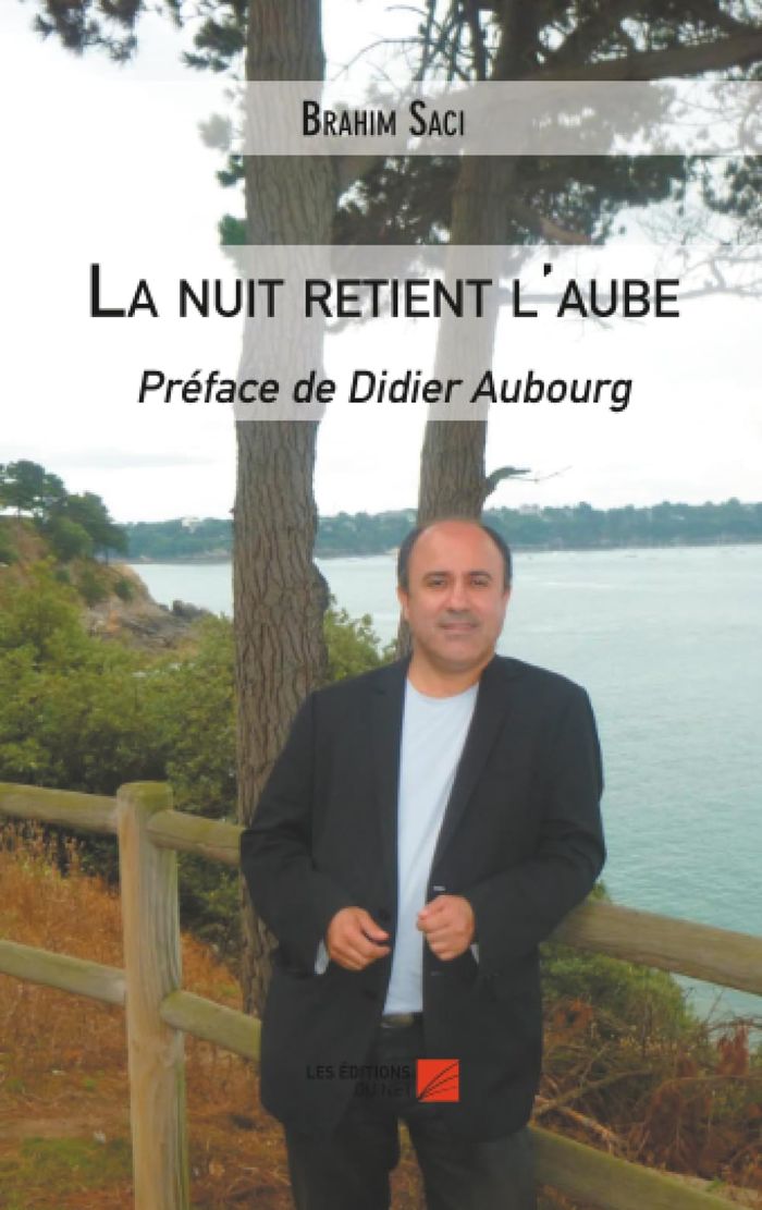 Couverture du livre « LA NUIT RETIENT L'AUBE - PREFACE DE DIDIER AUBOURG » de Brahim Saci, librairie Les Contes Infusés à Corte