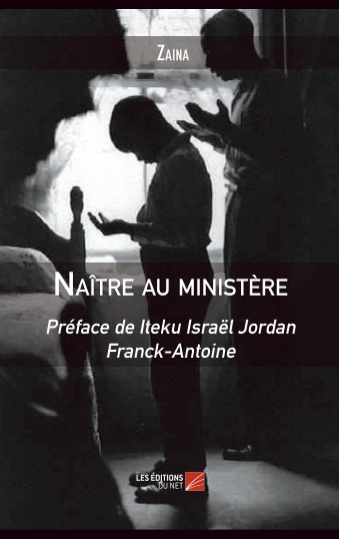 Couverture du livre « NAITRE AU MINISTERE - PREFACE DE ITEKU ISRAEL JORDAN FRANCK-ANTOINE » de Zaina, librairie Les Contes Infusés à Corte
