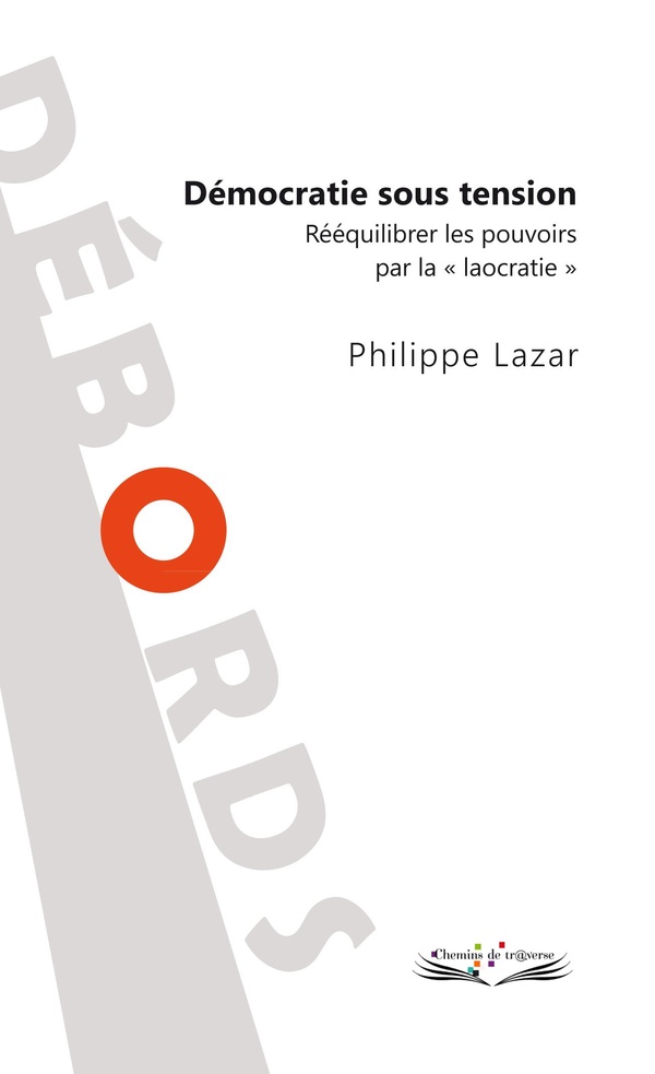 Couverture du livre « Démocratie sous tension : rééquilibrer les pouvoirs par la "laocratie" » de Philippe Lazar, librairie Les Contes Infusés à Corte
