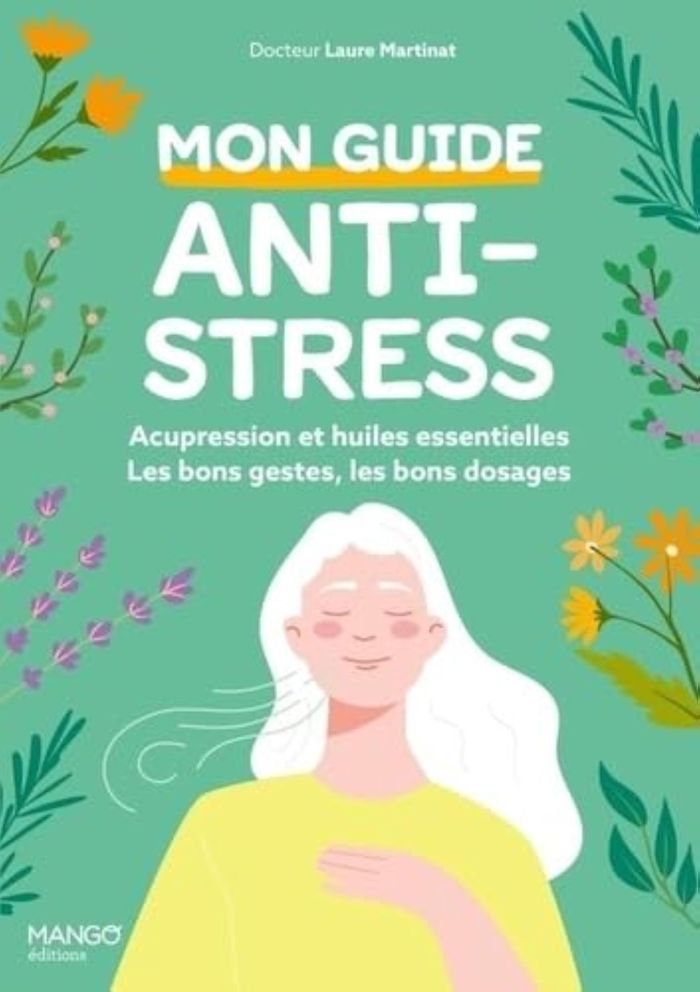 Couverture du livre « Mon guide anti-stress : acupression et huiles essentielles : les bons gestes, les bons dosages » de Laure Martinat, librairie Les Contes Infusés à Corte