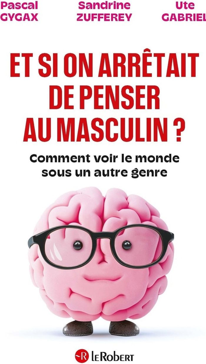 Couverture du livre « Et si on arrêtait de penser au masculin ? : comment voir le monde sous un autre genre » de Pascal Gygax, librairie Les Contes Infusés à Corte