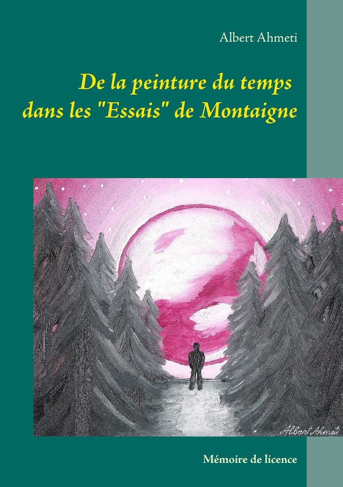 Couverture du livre « DE LA PEINTURE DU TEMPS DANS LES "ESSAIS" DE MONTAIGNE » de Albert Ahmeti, librairie Les Contes Infusés à Corte