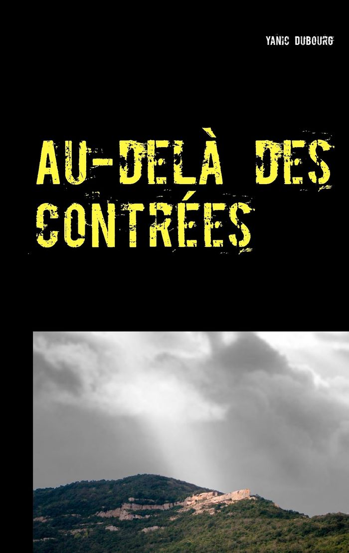 Couverture du livre « AU-DELA DES CONTREES » de Yanic Dubourg, librairie Les Contes Infusés à Corte