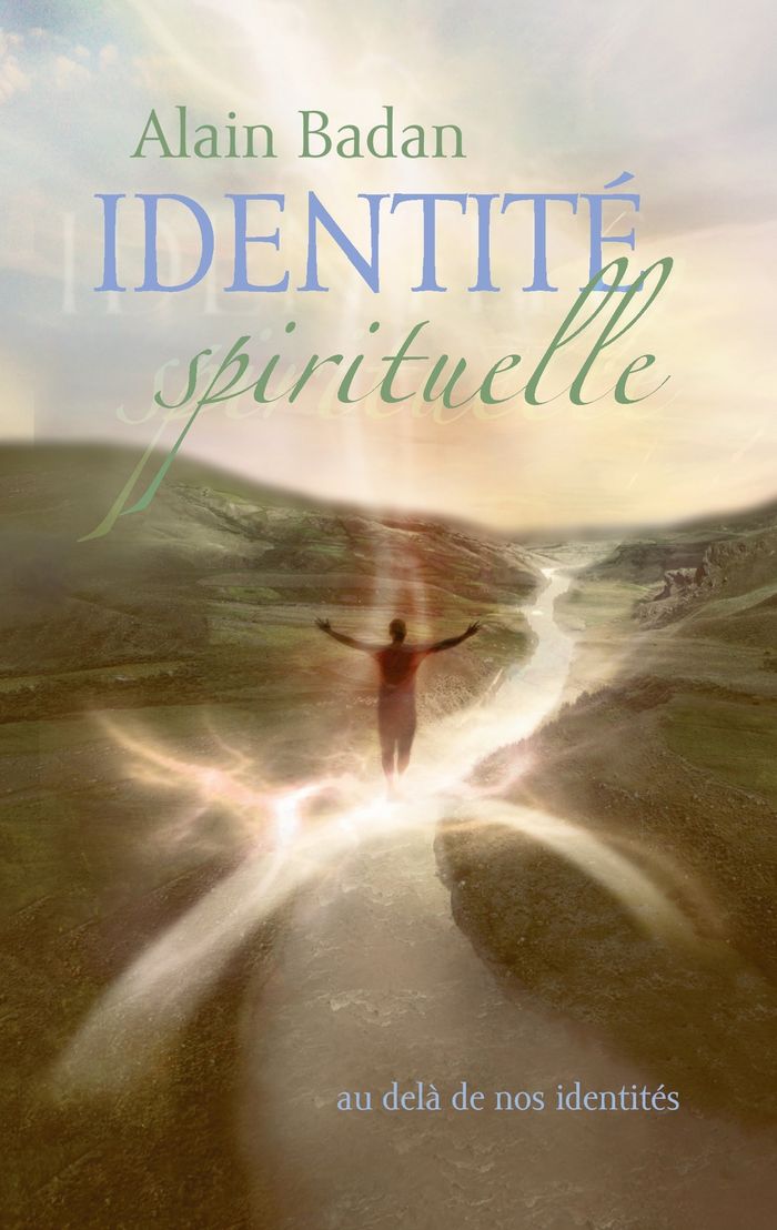 Couverture du livre « IDENTITE SPIRITUELLE - AU DELA DE NOS IDENTITES » de Alain Badan, librairie Les Contes Infusés à Corte