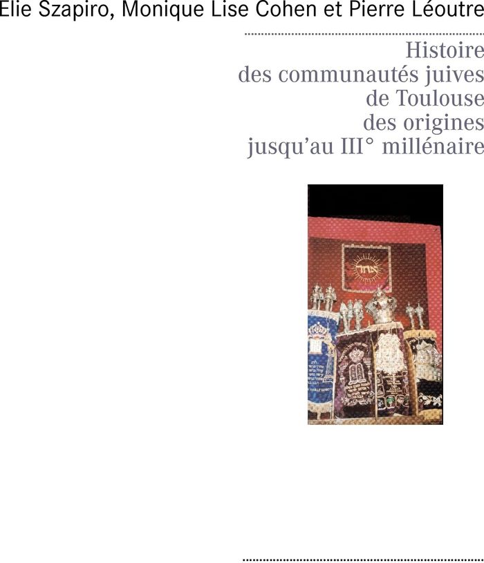 Couverture du livre « HISTOIRE DES COMMUNAUTES JUIVES DE TOULOUSE DES ORIGINES JUSQU'AU IIIE MILLENAIRE - ILLUSTRATIONS, C » de Szapiro/cohen/malo, librairie Les Contes Infusés à Corte