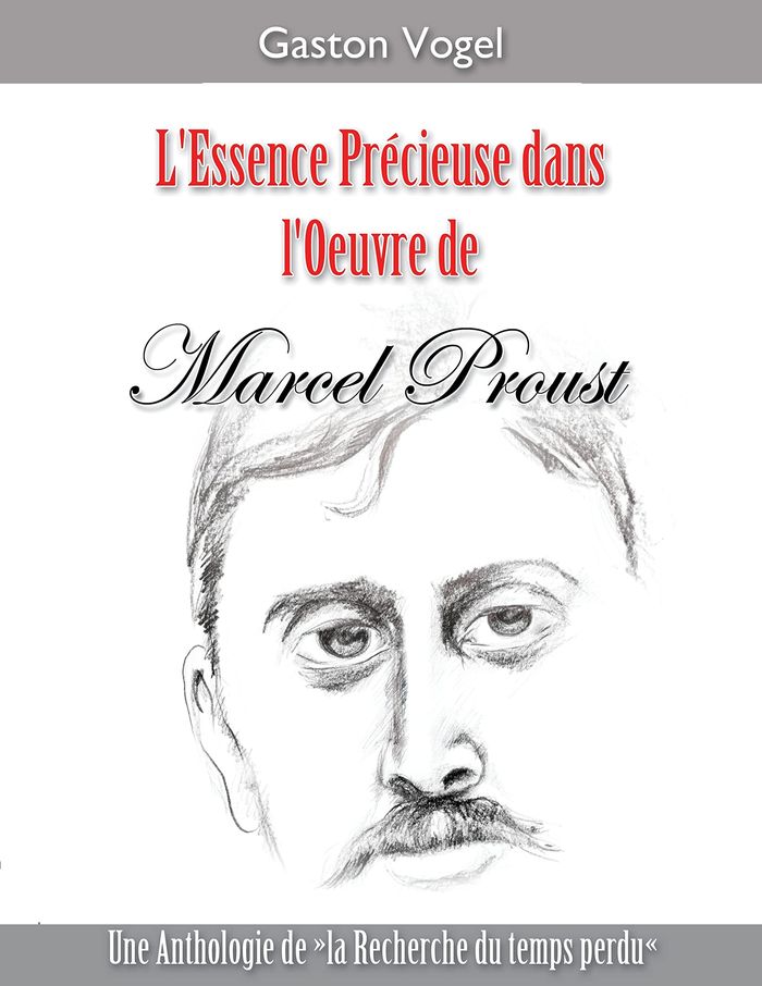Couverture du livre « L ESSENCE PRECIEUSE DANS L OEUVRE DE MARCEL PROUST - UNE ANTHOLOGIE DE "LA RECHERCHE DU TEMPS PERDU" » de Gaston Vogel, librairie Les Contes Infusés à Corte