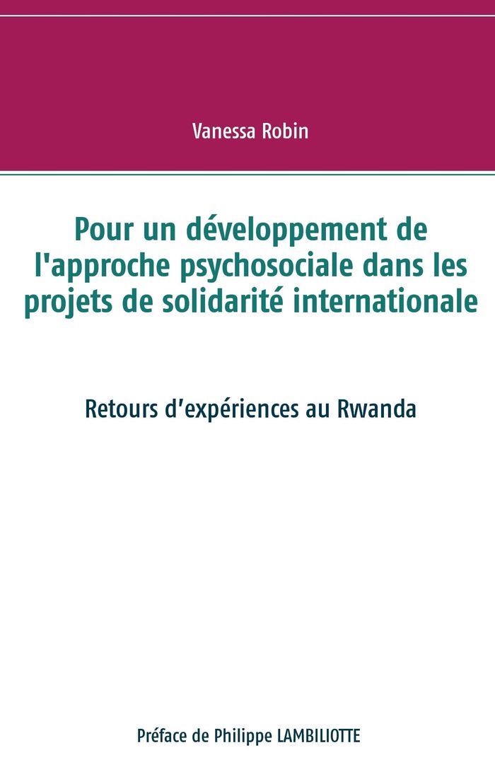 Couverture du livre « POUR UN DEVELOPPEMENT DE L'APPROCHE PSYCHOSOCIALE DANS LES PROJETS DE SOLIDARITE INTERNATIONALE - RE » de Vanessa Robin, librairie Les Contes Infusés à Corte