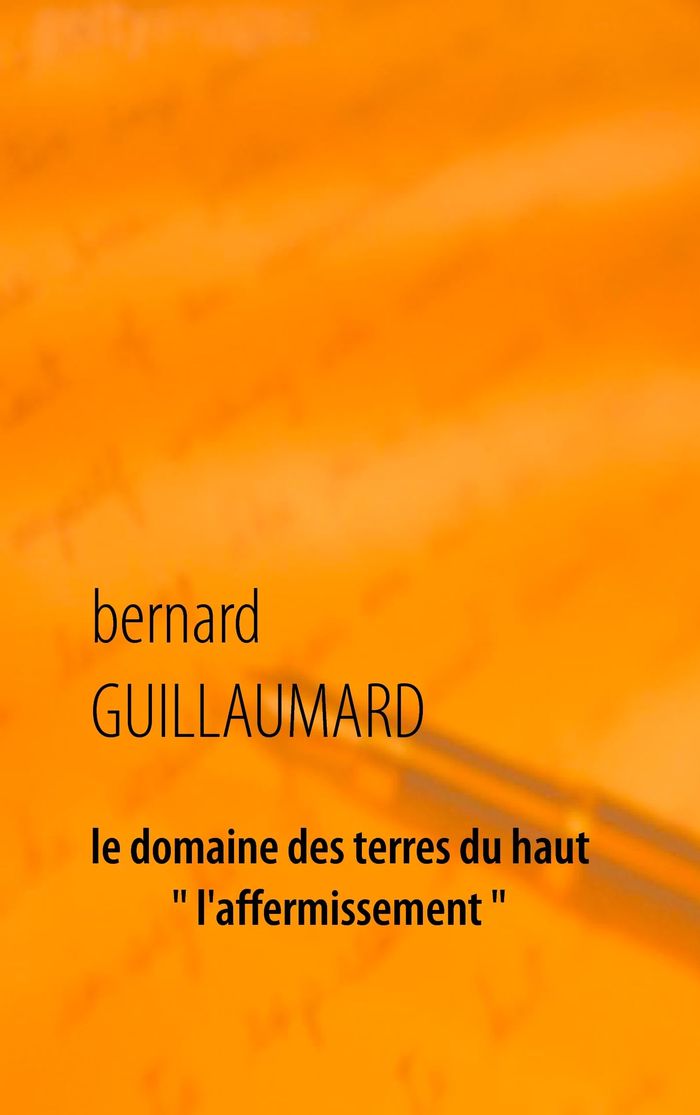 Couverture du livre « LE DOMAINE DES TERRES DU HAUT - L'AFFERMISSEMENT » de Bernard Guillaumard, librairie Les Contes Infusés à Corte