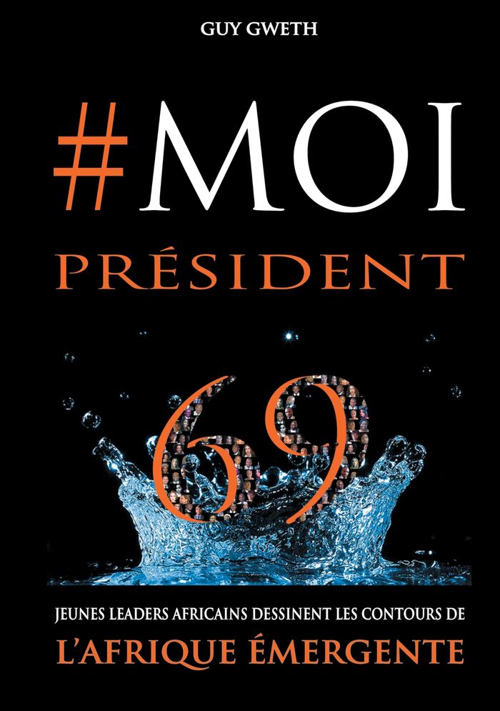 Couverture du livre « #MOIPRESIDENT - 69 JEUNES LEADERS AFRICAINS DESSINENT LES CONTOURS DE L'AFRIQUE EMERGENTE - ILLUSTRA » de Guy Gweth, librairie Les Contes Infusés à Corte