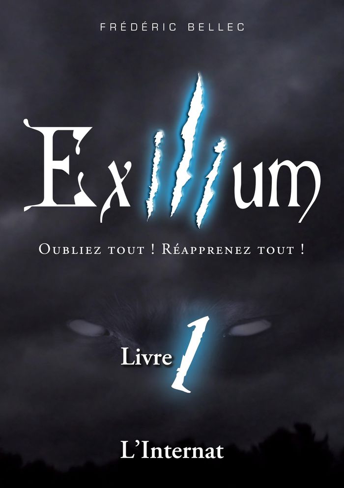 Couverture du livre « EXILIUM - LIVRE 1 : L'INTERNAT - OUBLIEZ TOUT ! REAPPRENEZ TOUT ! », librairie Les Contes Infusés à Corte
