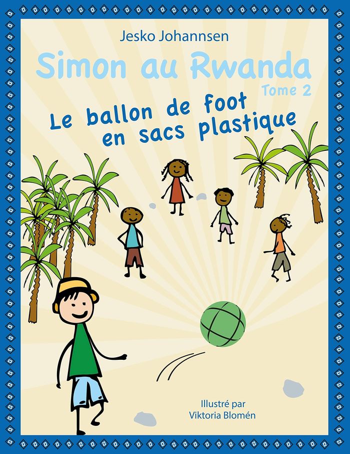 Couverture du livre « SIMON AU RWANDA - LE BALLON DE FOOT EN SACS PLASTIQUE - ILLUSTRATIONS, COULEUR » de Blomen/johannsen, librairie Les Contes Infusés à Corte