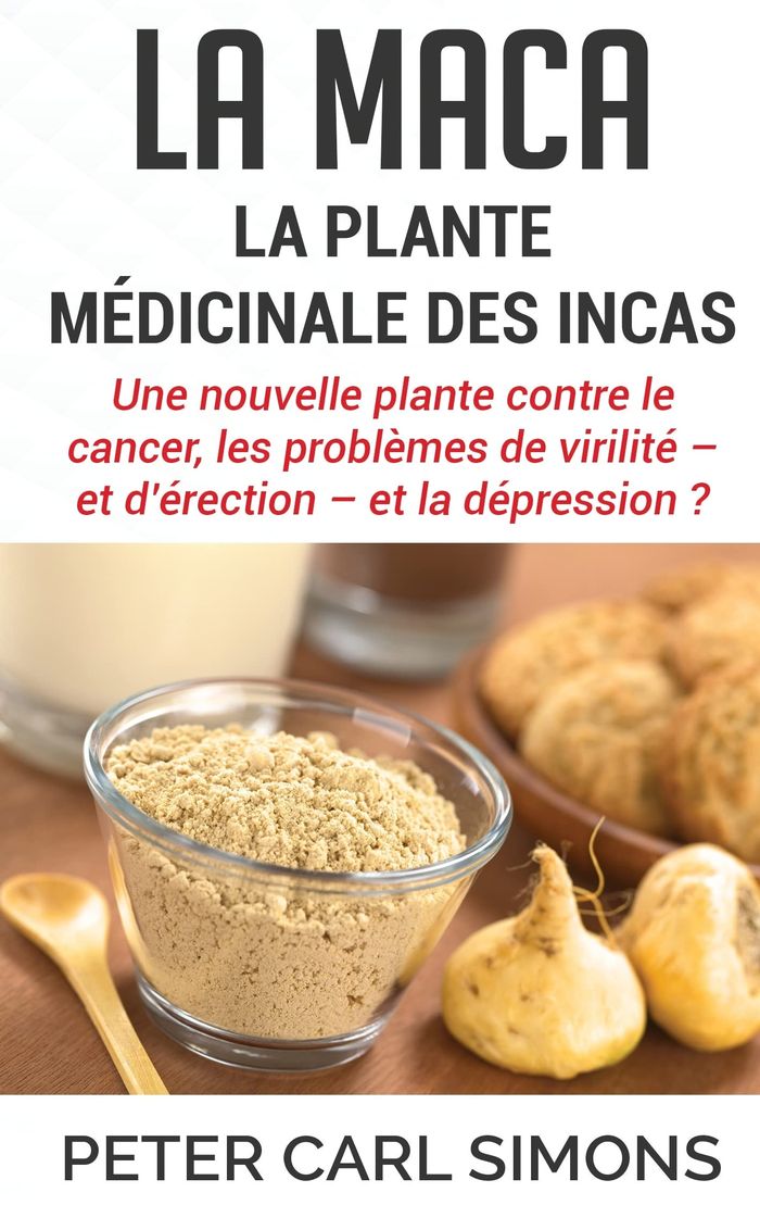 Couverture du livre « LA MACA - LA PLANTE MEDICINALE DES INCAS - UNE NOUVELLE PLANTE CONTRE LE CANCER, LES PROBLEMES DE VI » de Simons Peter Carl, librairie Les Contes Infusés à Corte