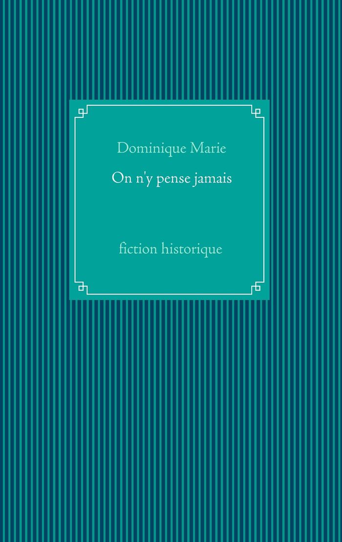 Couverture du livre « ON N'Y PENSE JAMAIS » de Dominique Marie, librairie Les Contes Infusés à Corte