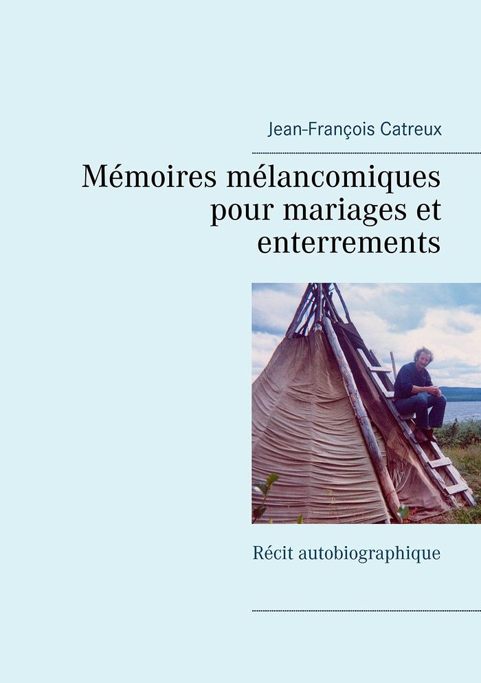Couverture du livre « MEMOIRES MELANCOMIQUES POUR MARIAGES ET ENTERREMENTS - RECIT AUTOBIOGRAPHIQUE - ILLUSTRATIONS, COULE » de J-F. Catreux, librairie Les Contes Infusés à Corte
