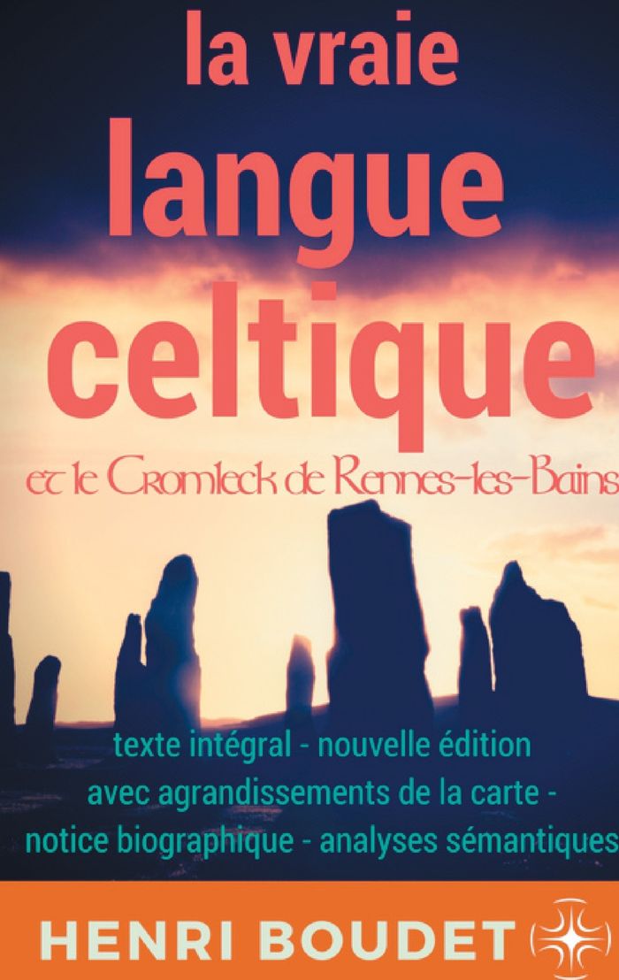 Couverture du livre « LA VRAIE LANGUE CELTIQUE ET LE CROMLECK DE RENNES-LES-BAINS - EDITION INTEGRALE AVEC AGRANDISSEMENTS » de Boudet, librairie Les Contes Infusés à Corte