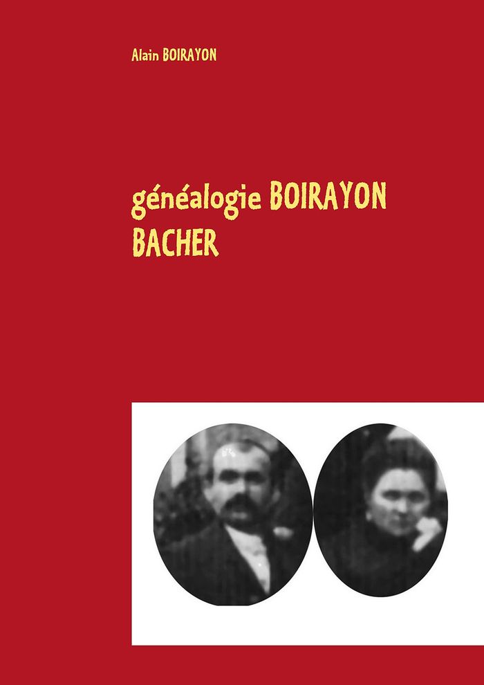 Couverture du livre « GENEALOGIE BOIRAYON BACHER », librairie Les Contes Infusés à Corte