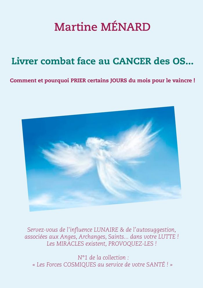 Couverture du livre « LIVRER COMBAT FACE AU CANCER DES OS... - COMMENT ET POURQUOI PRIER CERTAINS JOURS DU MOIS POUR LE VA » de Martine Menard, librairie Les Contes Infusés à Corte