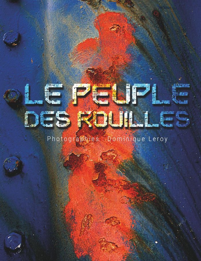 Couverture du livre « LE PEUPLE DES ROUILLES - ILLUSTRATIONS, COULEUR » de Dominique Leroy, librairie Les Contes Infusés à Corte
