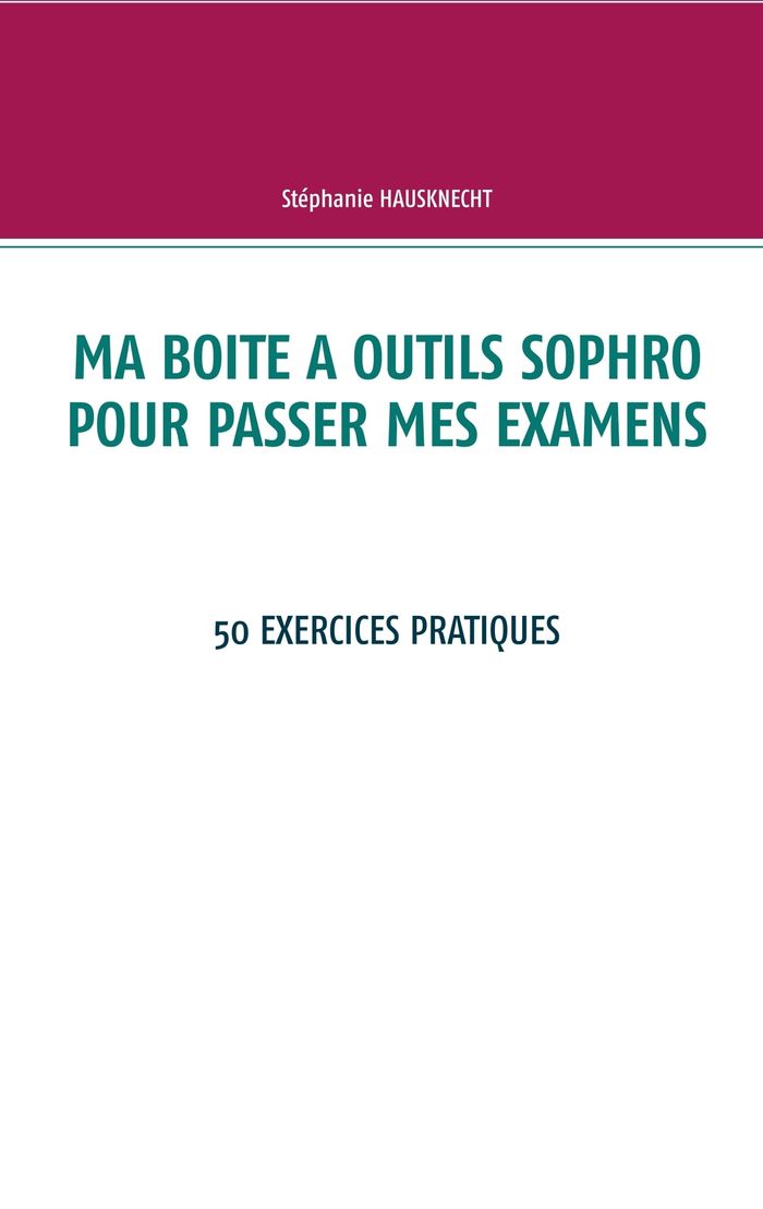 Couverture du livre « MA BOITE A OUTILS SOPHRO POUR PASSER MES EXAMENS - 50 EXERCICES PRATIQUES », librairie Les Contes Infusés à Corte
