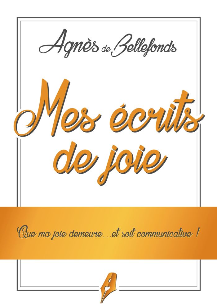 Couverture du livre « MES ECRITS DE JOIE - QUE MA JOIE DEMEURE....ET SOIT COMMUNICATIVE ! - ILLUSTRATIONS, COULEUR », librairie Les Contes Infusés à Corte