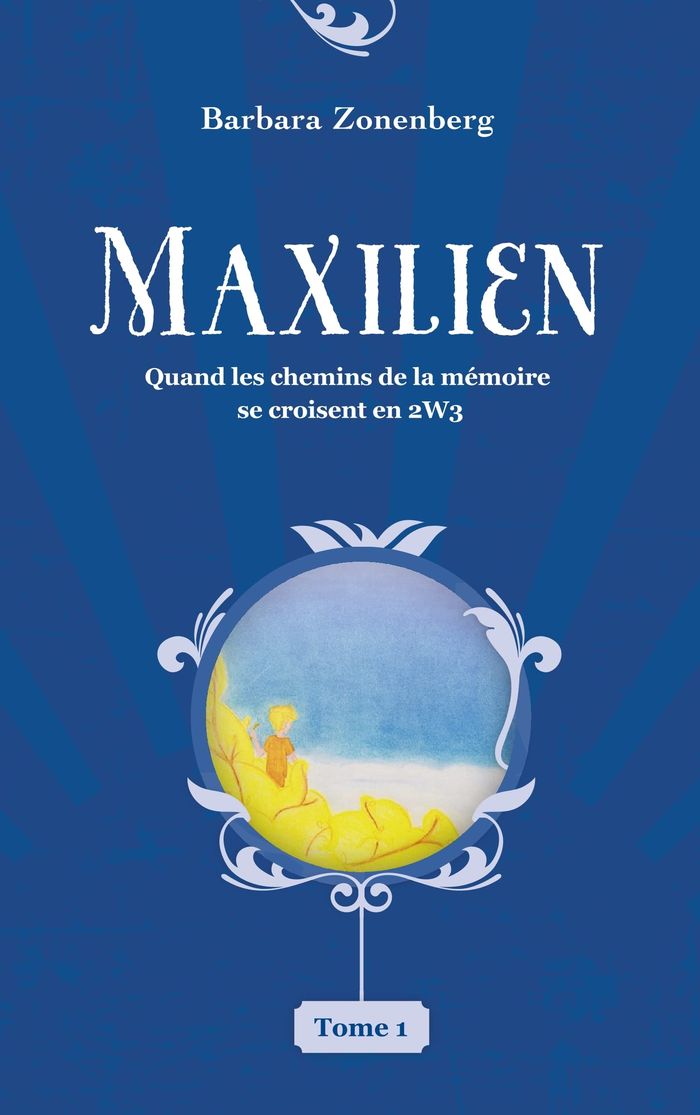 Couverture du livre « MAXILIEN - QUAND LES CHEMINS DE LA MEMOIRE SE CROISENT EN 2W3 », librairie Les Contes Infusés à Corte
