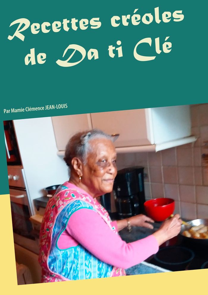 Couverture du livre « RECETTES CREOLES DE DA TI CLE - PAR MAMIE CLEMENCE JEAN-LOUIS » de Alain Lequien, librairie Les Contes Infusés à Corte