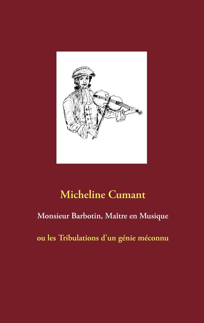 Couverture du livre « MONSIEUR BARBOTIN, MAITRE EN MUSIQUE - OU LES TRIBULATIONS D'UN GENIE MECONNU » de Micheline Cumant, librairie Les Contes Infusés à Corte
