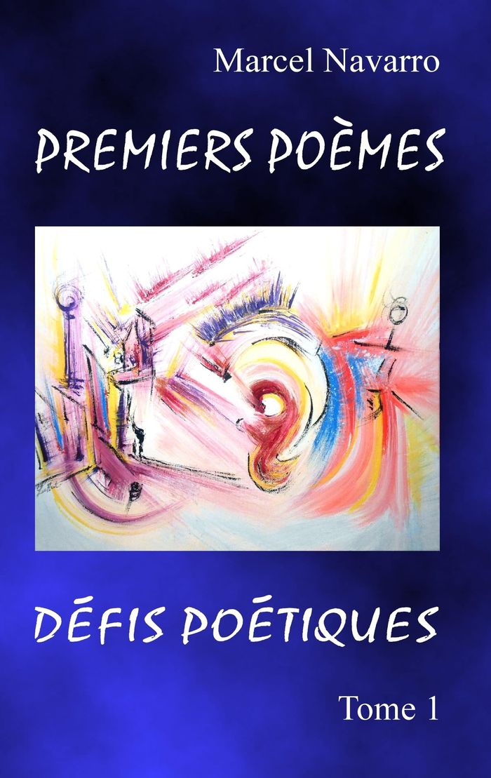 Couverture du livre « PREMIERS POEMES & DEFIS POETIQUES - PARENTHESE PICTURALE - ILLUSTRATIONS, COULEUR » de Marcel Navarro, librairie Les Contes Infusés à Corte