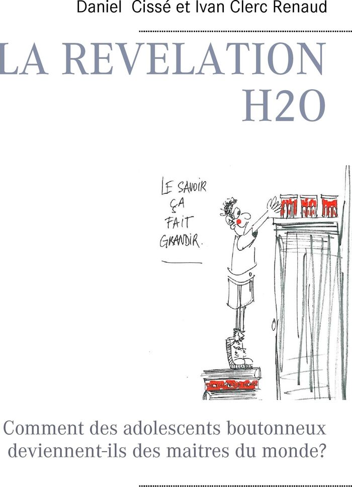 Couverture du livre « LA REVELATION H2O - COMMENT DES ADOLESCENTS BOUTONNEUX DEVIENNENT-ILS DES MAITRES DU MONDE? », librairie Les Contes Infusés à Corte