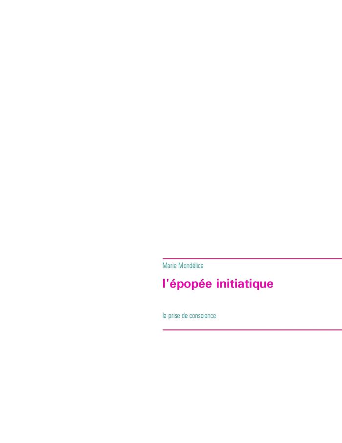 Couverture du livre « L'EPOPEE INITIATIQUE - LA PRISE DE CONSCIENCE » de Mondelice Marie, librairie Les Contes Infusés à Corte