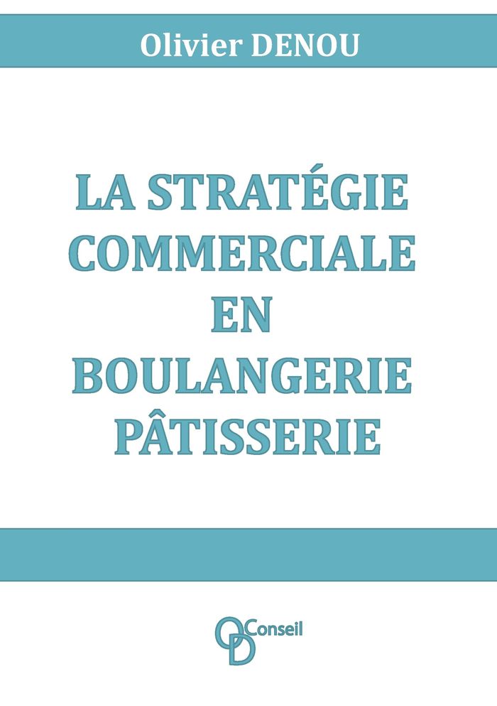 Couverture du livre « LA STRATEGIE COMMERCIALE EN BOULANGERIE PATISSERIE - ILLUSTRATIONS, COULEUR » de Olivier Denou, librairie Les Contes Infusés à Corte