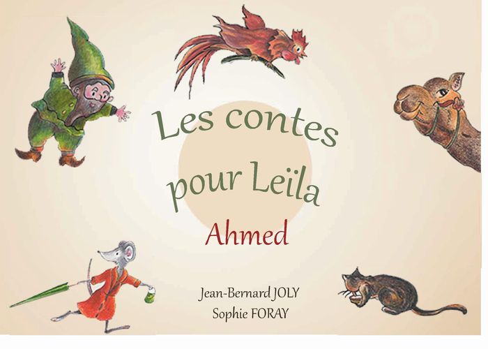 Couverture du livre « LES CONTES POUR LEILA - AHMED - ILLUSTRATIONS, COULEUR » de Foray/joly, librairie Les Contes Infusés à Corte