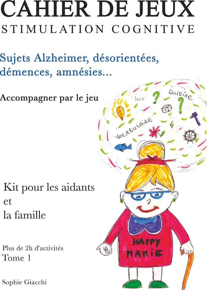 Couverture du livre « CAHIER DE JEUX DE STIMULATION COGNITIVE - SUJETS ALZHEIMER, DESORIENTES, DEMENCES, AMNESIES - ILLUST » de Sophie Giacchi, librairie Les Contes Infusés à Corte