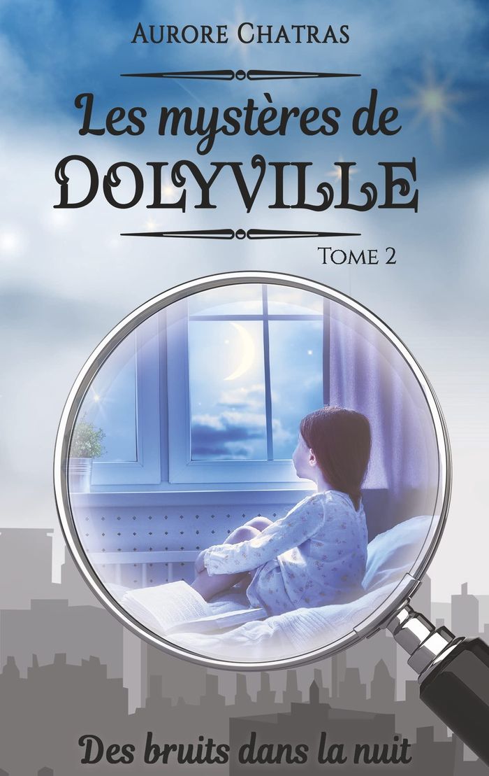 Couverture du livre « LES MYSTERES DE DOLYVILLE - DES BRUITS DANS LA NUIT - ILLUSTRATIONS, COULEUR » de Aurore Chatras, librairie Les Contes Infusés à Corte