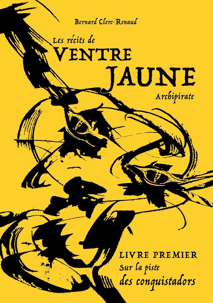 Couverture du livre « LES RECITS DE VENTRE JAUNE, ARCHIPIRATE - SUR LA PISTE DES CONQUISTADORS - ILLUSTRATIONS, COULEUR » de Bernard Clerc-Renaud, librairie Les Contes Infusés à Corte