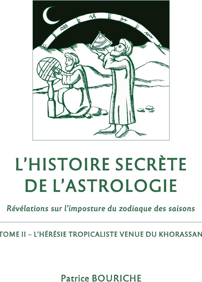 Couverture du livre « L'HISTOIRE SECRETE DE L'ASTROLOGIE - REVELATIONS SUR L'IMPOSTURE DU ZODIAQUE DES SAISONS - TOME 2 - » de Patrice Bouriche, librairie Les Contes Infusés à Corte