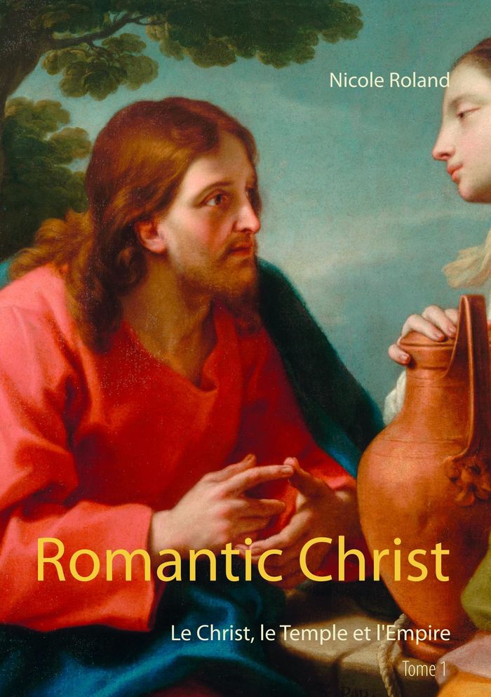 Couverture du livre « ROMANTIC CHRIST - LE CHRIST, LE TEMPLE ET L'EMPIRE » de Nicole Roland, librairie Les Contes Infusés à Corte