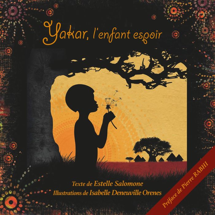 Couverture du livre « YAKAR L'ENFANT ESPOIR - PREFACE DE PIERRE RABHI - ILLUSTRATIONS, COULEUR » de Estelle Salomone, librairie Les Contes Infusés à Corte