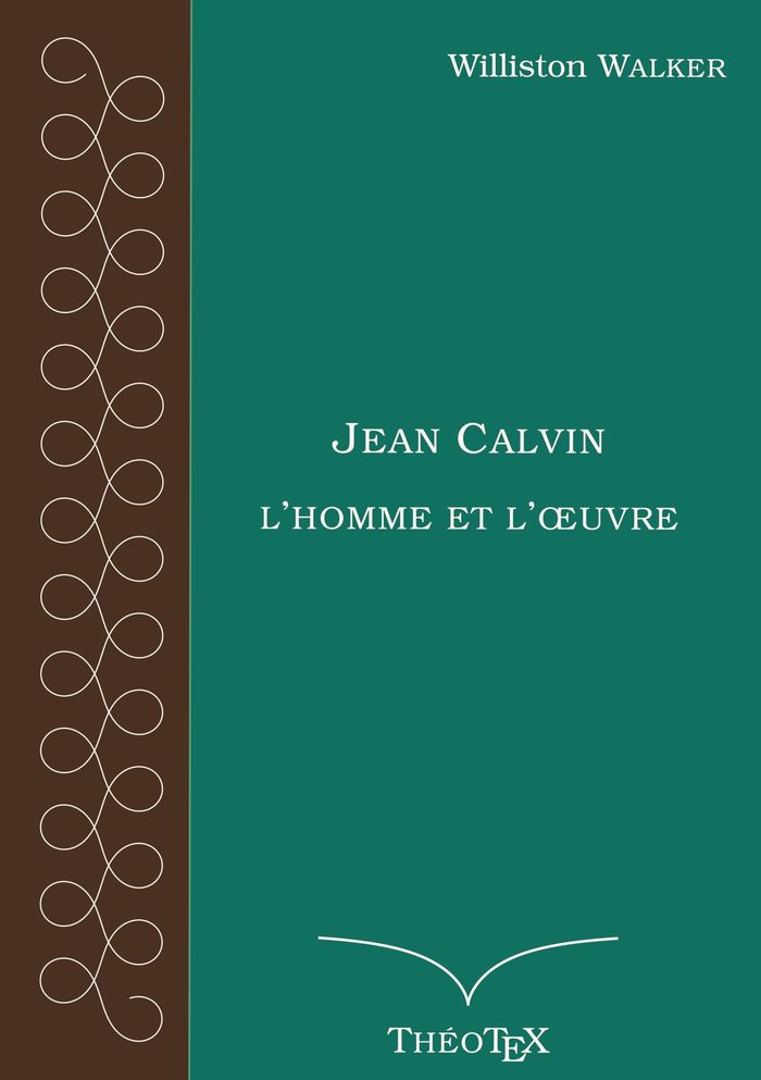 Couverture du livre « JEAN CALVIN, L'HOMME ET L'OEUVRE » de Williston Walker, librairie Les Contes Infusés à Corte